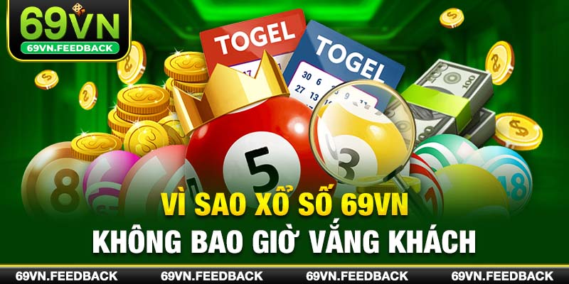 Vì sao xổ số 69VN không bao giờ vắng khách