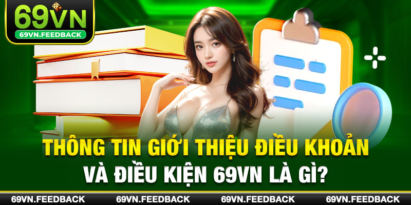 Thông tin giới thiệu điều khoản và điều kiện 69VN là gì?